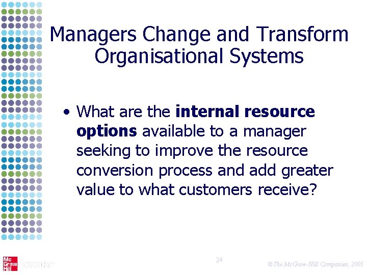 Managers Change and Transform Organisational Systems • What are the internal resource options available
