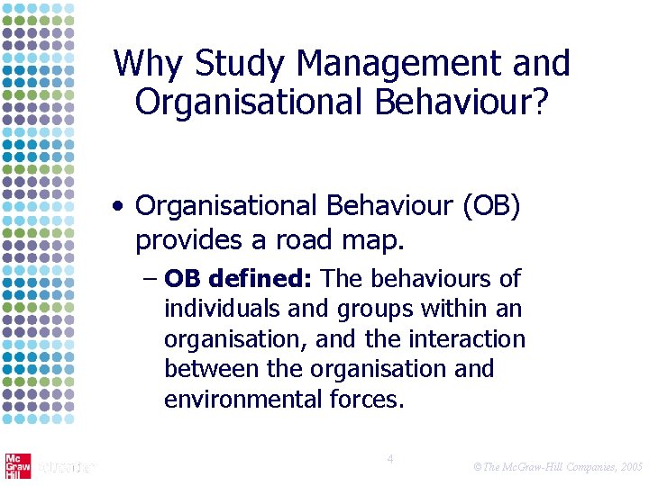Why Study Management and Organisational Behaviour? • Organisational Behaviour (OB) provides a road map. Why Study Management and Organisational Behaviour? • Organisational Behaviour (OB) provides a road map.