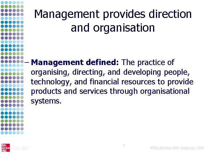 Management provides direction and organisation – Management defined: The practice of organising, directing, and