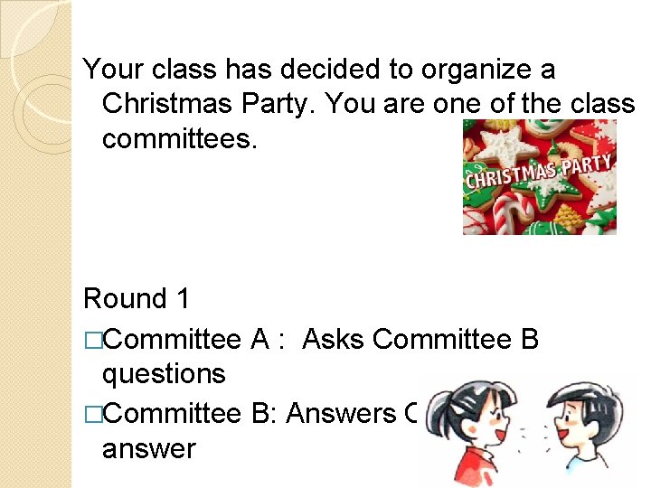Your class has decided to organize a Christmas Party. You are one of the