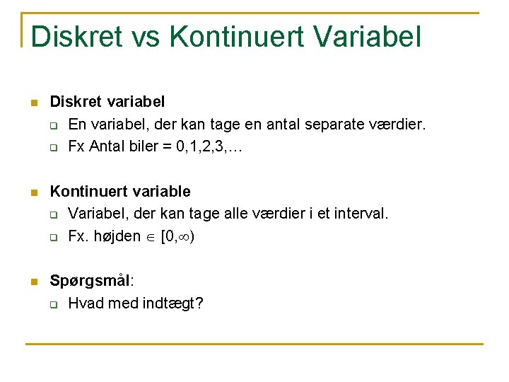 Diskret vs Kontinuert Variabel n Diskret variabel q En variabel, der kan tage en