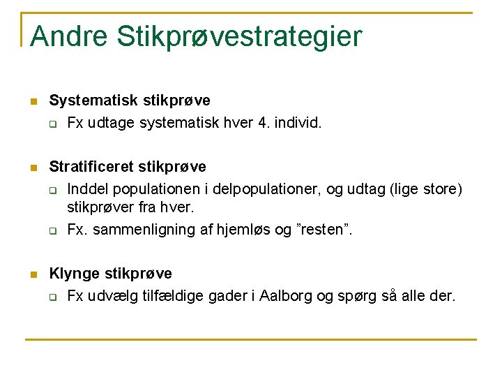 Andre Stikprøvestrategier n Systematisk stikprøve q Fx udtage systematisk hver 4. individ. n Stratificeret