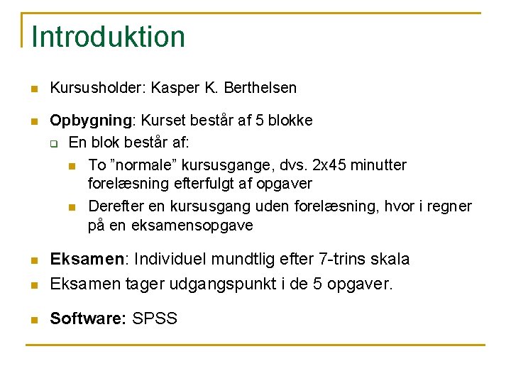 Introduktion n Kursusholder: Kasper K. Berthelsen n Opbygning: Kurset består af 5 blokke q