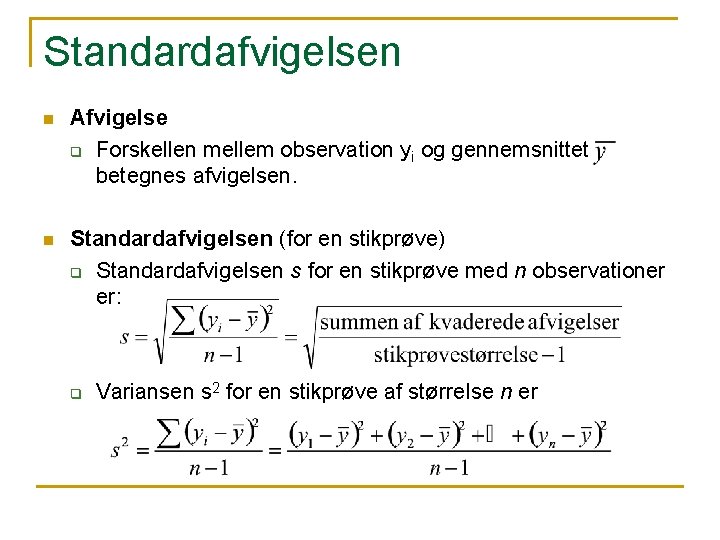 Standardafvigelsen n Afvigelse q Forskellen mellem observation yi og gennemsnittet betegnes afvigelsen. n Standardafvigelsen