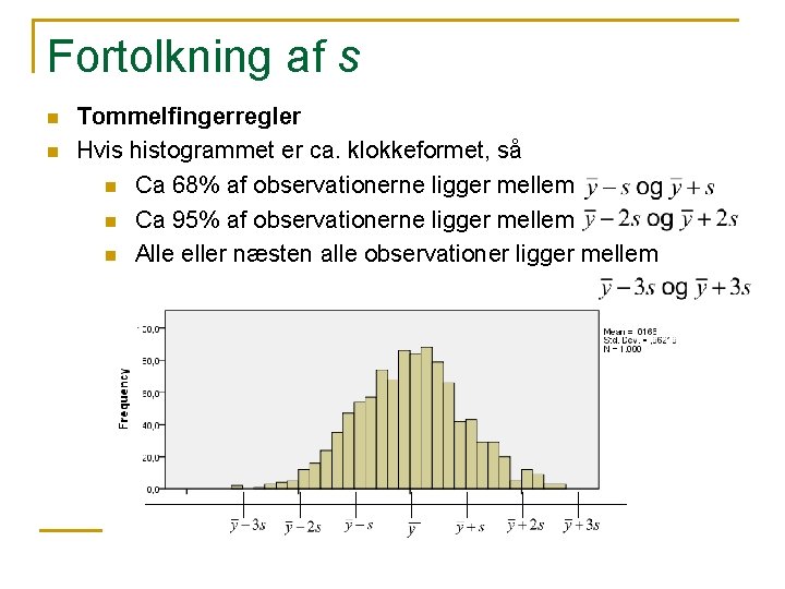 Fortolkning af s n n Tommelfingerregler Hvis histogrammet er ca. klokkeformet, så n Ca