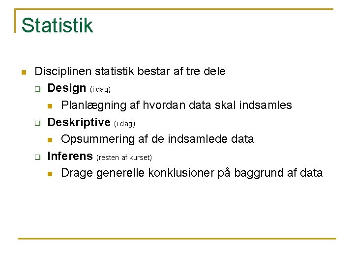 Statistik n Disciplinen statistik består af tre dele q Design (i dag) n Planlægning