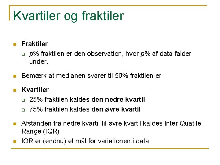 Kvartiler og fraktiler n Fraktiler q p% fraktilen er den observation, hvor p% af