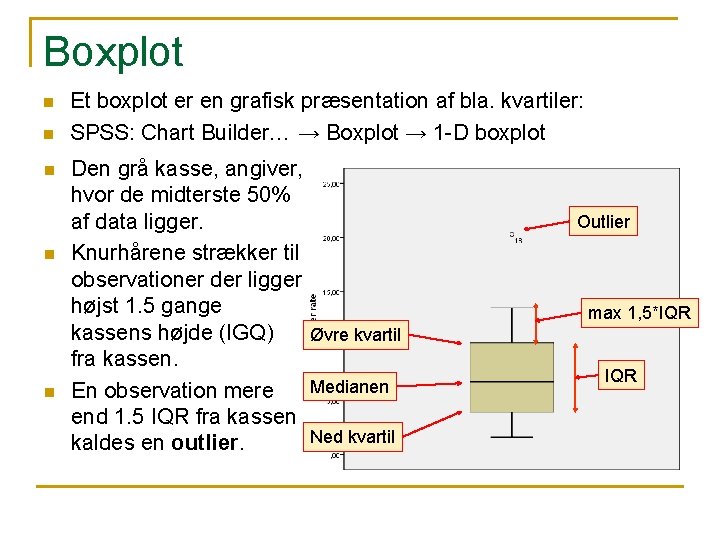 Boxplot n n n Et boxplot er en grafisk præsentation af bla. kvartiler: SPSS: