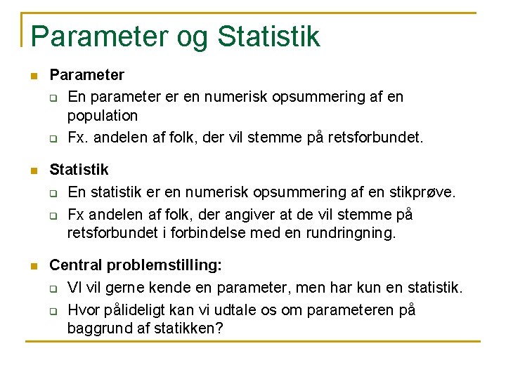 Parameter og Statistik n Parameter q En parameter er en numerisk opsummering af en