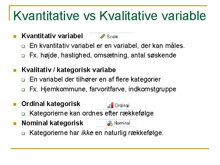 Kvantitative vs Kvalitative variable n Kvantitativ variabel q En kvantitativ variabel er en variabel,