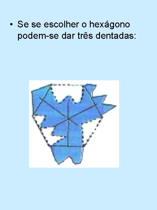  • Se se escolher o hexágono podem-se dar três dentadas: 