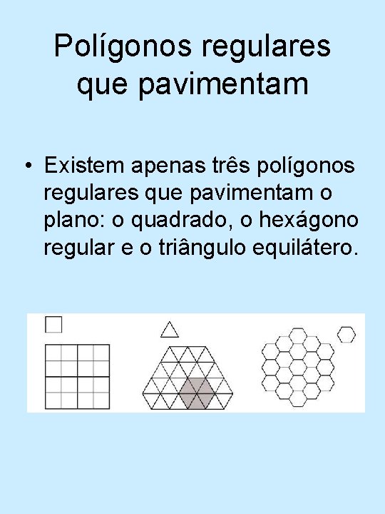 Polígonos regulares que pavimentam • Existem apenas três polígonos regulares que pavimentam o plano: