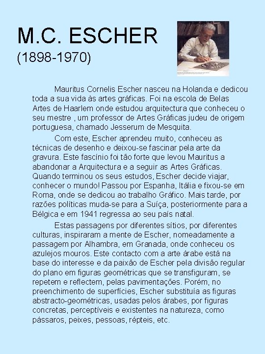 M. C. ESCHER (1898 -1970) Mauritus Cornelis Escher nasceu na Holanda e dedicou toda
