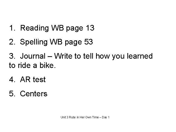 1. Reading WB page 13 2. Spelling WB page 53 3. Journal – Write