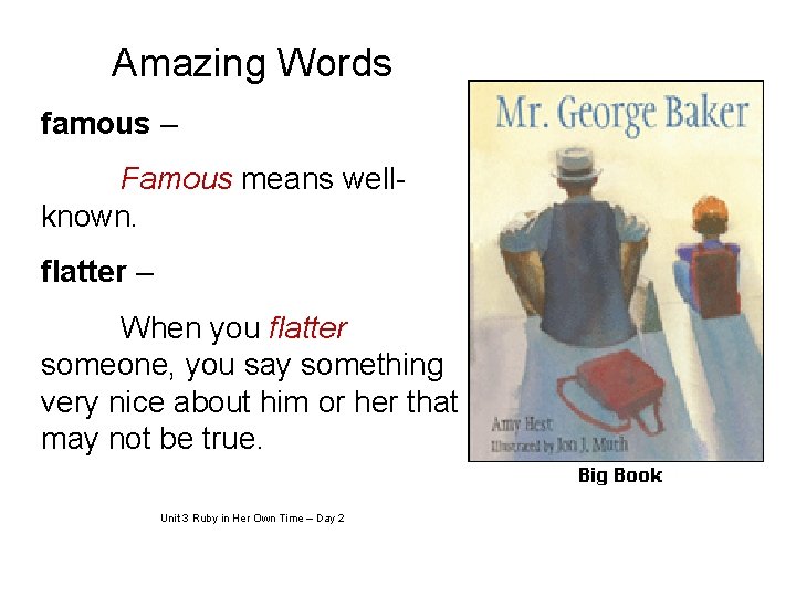 Amazing Words famous – Famous means wellknown. flatter – When you flatter someone, you