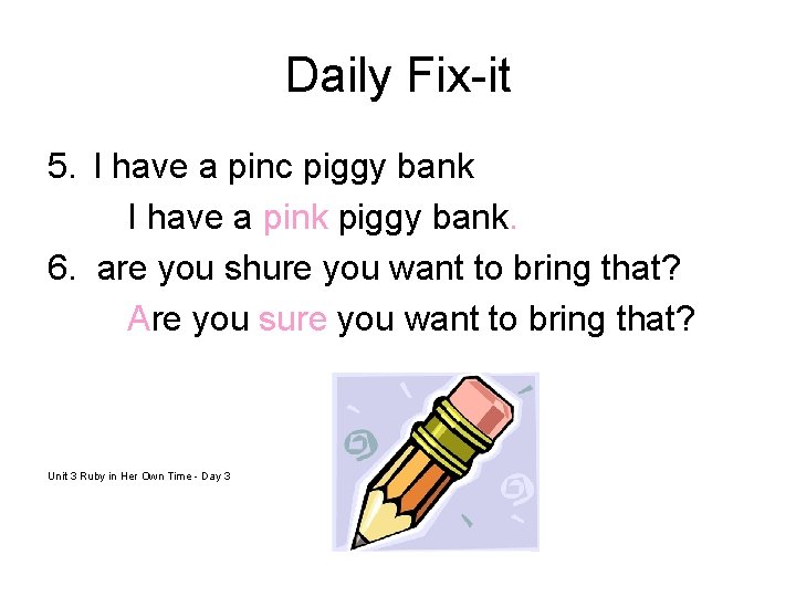 Daily Fix-it 5. I have a pinc piggy bank I have a pink piggy