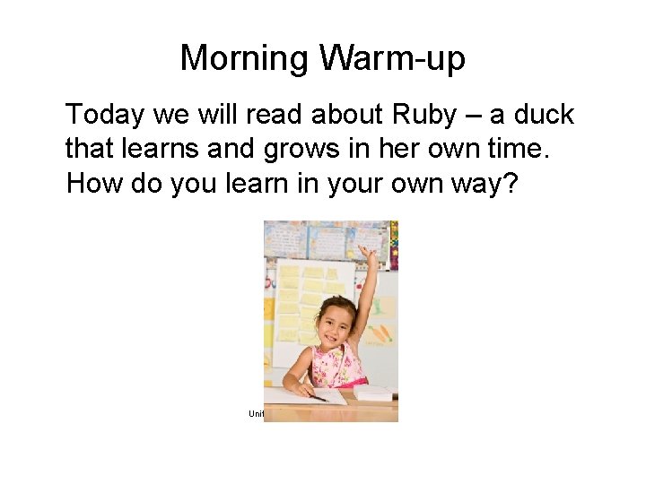 Morning Warm-up Today we will read about Ruby – a duck that learns and