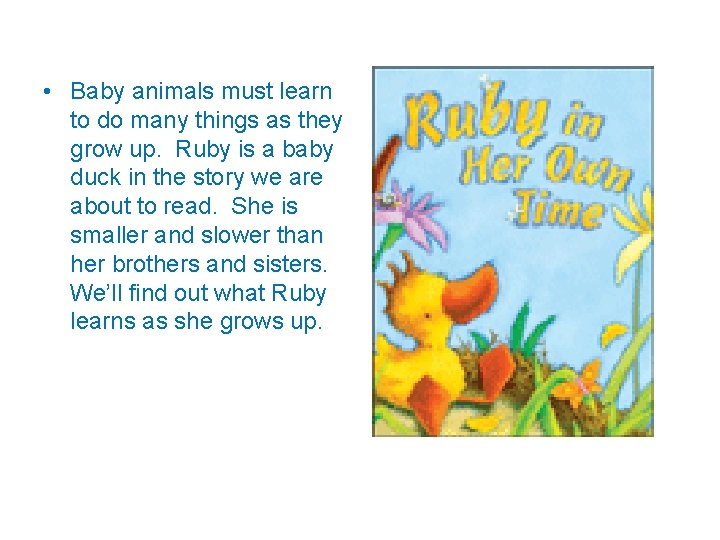  • Baby animals must learn to do many things as they grow up.