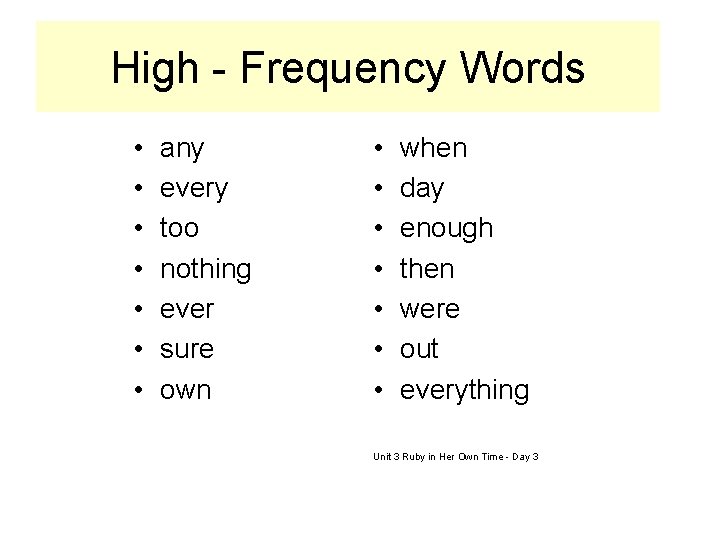 High - Frequency Words • • any every too nothing ever sure own •