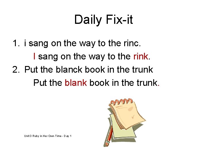 Daily Fix-it 1. i sang on the way to the rinc. I sang on