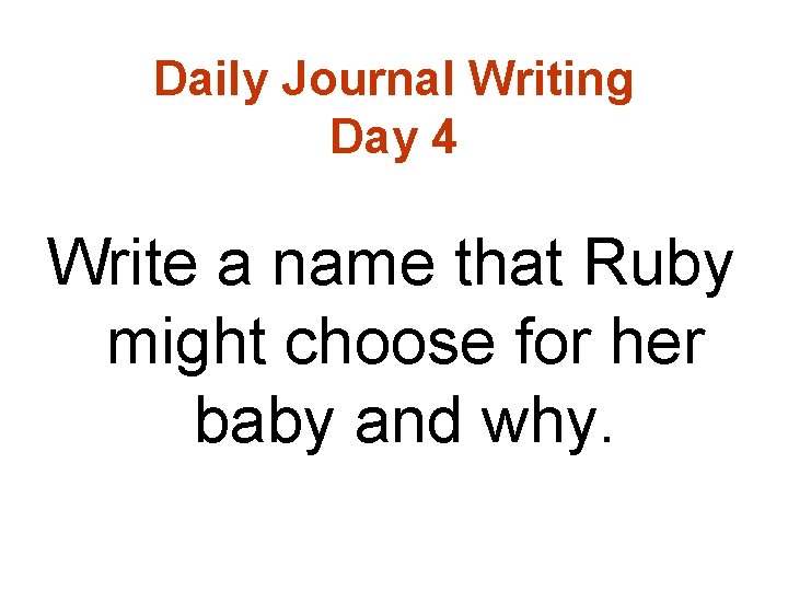 Daily Journal Writing Day 4 Write a name that Ruby might choose for her