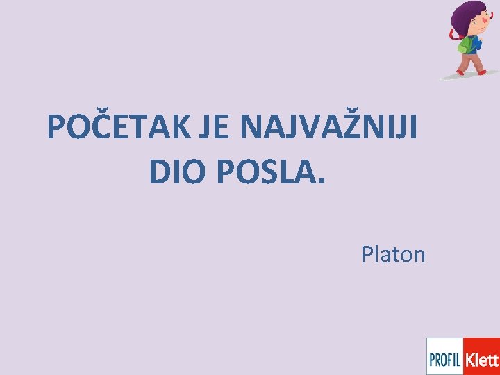 POČETAK JE NAJVAŽNIJI DIO POSLA. Platon 