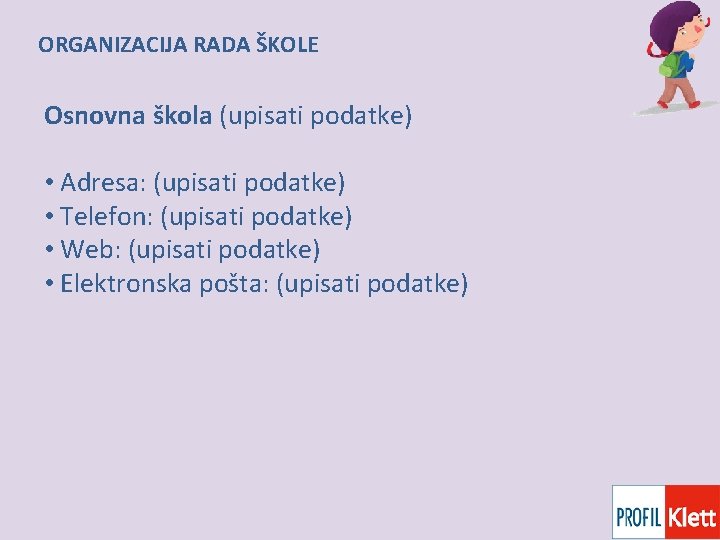 ORGANIZACIJA RADA ŠKOLE Osnovna škola (upisati podatke) • Adresa: (upisati podatke) • Telefon: (upisati