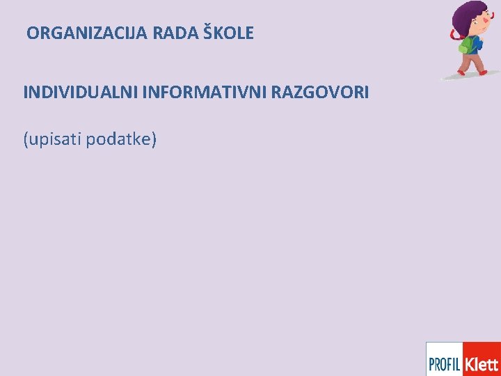 ORGANIZACIJA RADA ŠKOLE INDIVIDUALNI INFORMATIVNI RAZGOVORI (upisati podatke) 