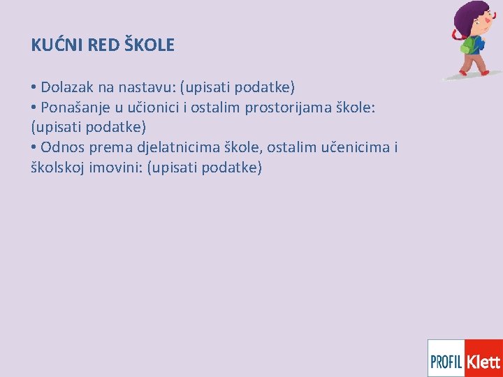 KUĆNI RED ŠKOLE • Dolazak na nastavu: (upisati podatke) • Ponašanje u učionici i