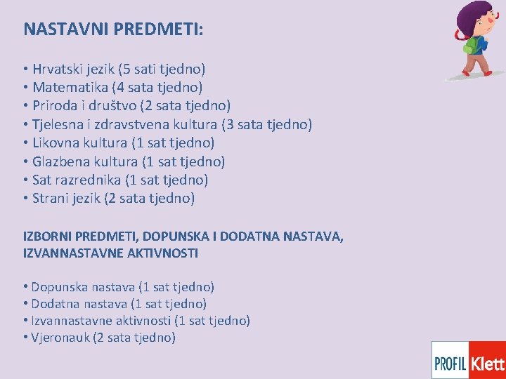 NASTAVNI PREDMETI: • Hrvatski jezik (5 sati tjedno) • Matematika (4 sata tjedno) •