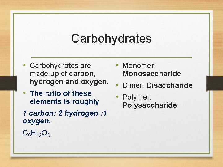 Carbohydrates • Carbohydrates are • Monomer: made up of carbon, hydrogen and oxygen. •