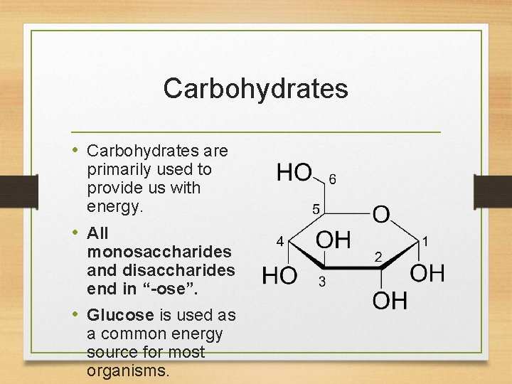 Carbohydrates • Carbohydrates are primarily used to provide us with energy. • All monosaccharides