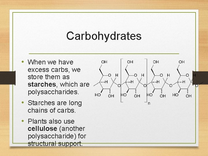 Carbohydrates • When we have excess carbs, we store them as starches, which are