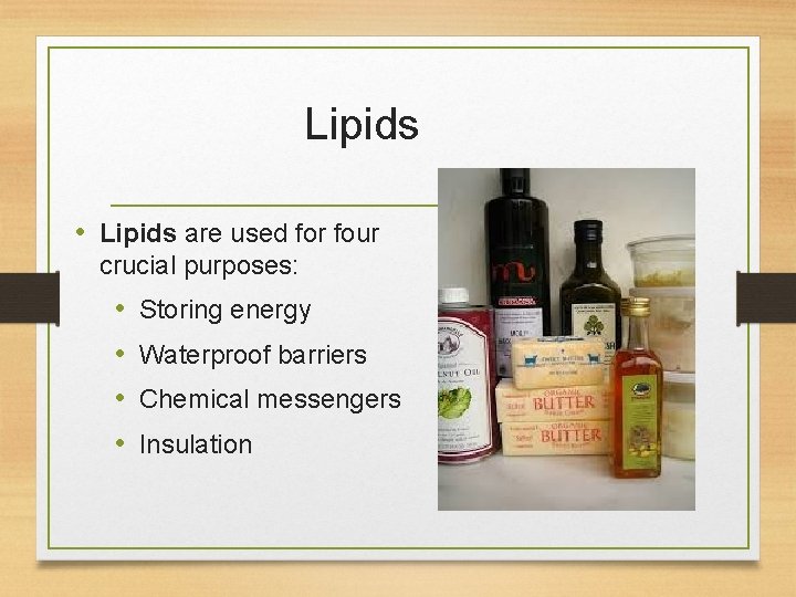 Lipids • Lipids are used for four crucial purposes: • • Storing energy Waterproof