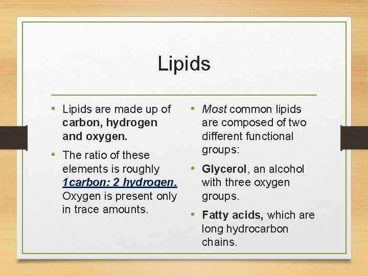 Lipids • Lipids are made up of carbon, hydrogen and oxygen. • The ratio