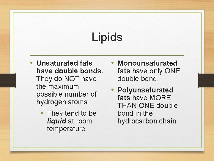 Lipids • Unsaturated fats have double bonds. They do NOT have the maximum possible