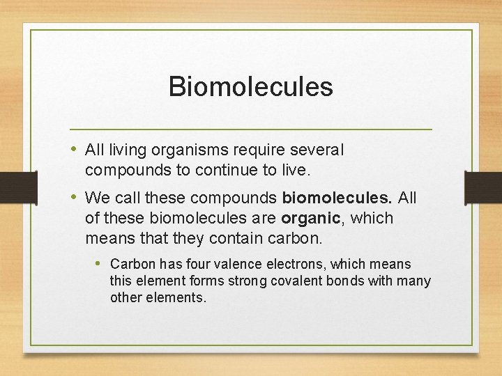 Biomolecules • All living organisms require several compounds to continue to live. • We