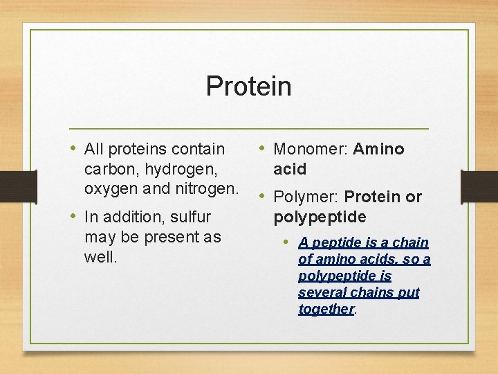 Protein • All proteins contain carbon, hydrogen, oxygen and nitrogen. • In addition, sulfur