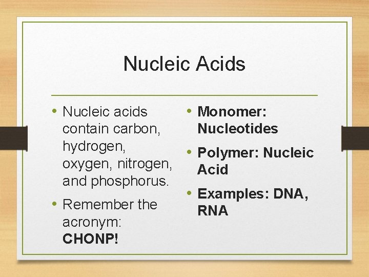 Nucleic Acids • Nucleic acids • Monomer: Nucleotides contain carbon, hydrogen, • Polymer: Nucleic