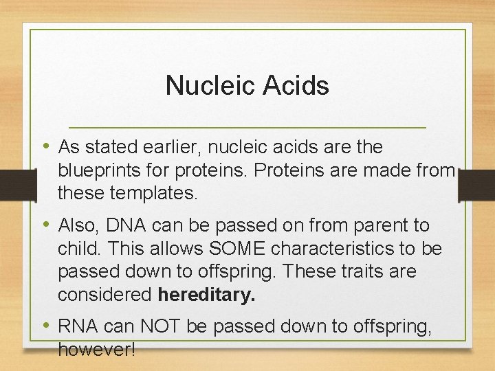 Nucleic Acids • As stated earlier, nucleic acids are the blueprints for proteins. Proteins