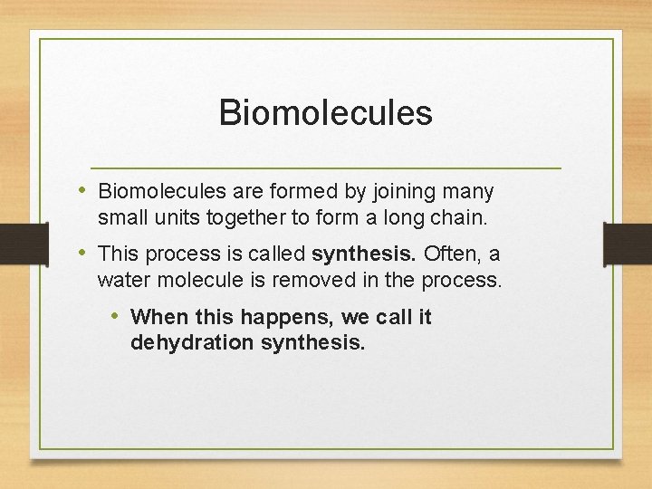 Biomolecules • Biomolecules are formed by joining many small units together to form a