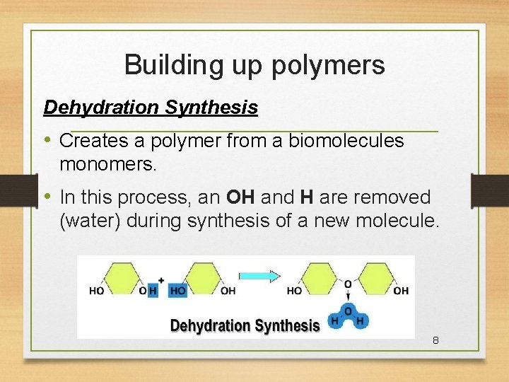 Building up polymers Dehydration Synthesis • Creates a polymer from a biomolecules monomers. •