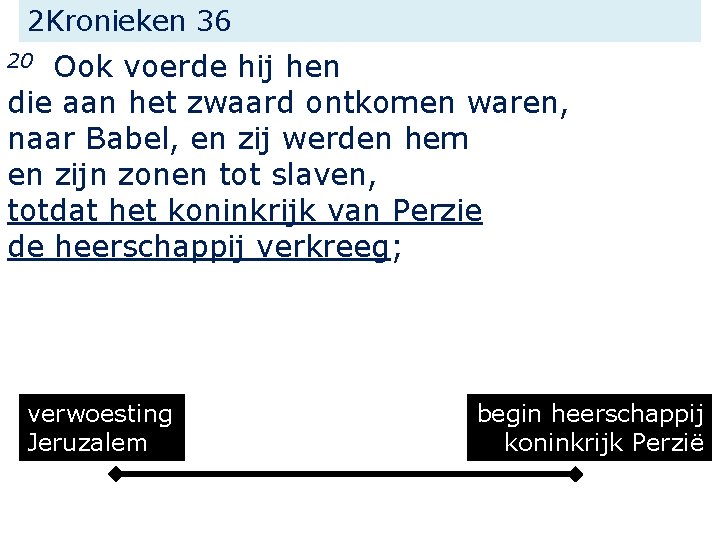 2 Kronieken 36 Ook voerde hij hen die aan het zwaard ontkomen waren, naar