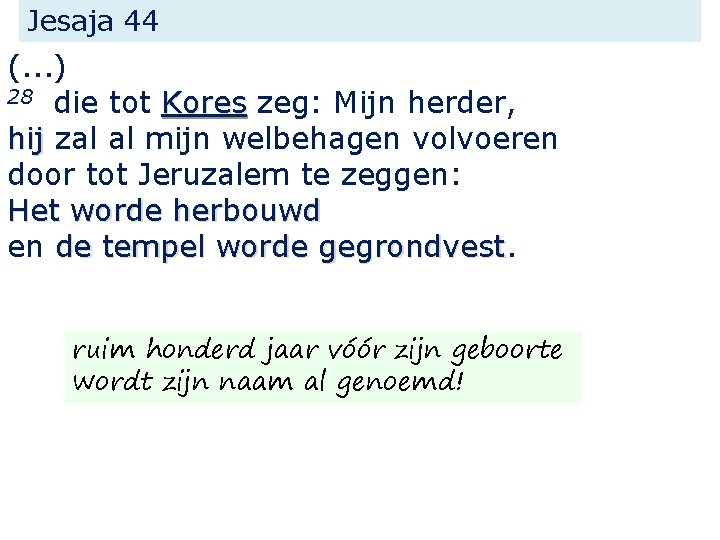 Jesaja 44 (. . . ) 28 die tot Kores zeg: Mijn herder, hij