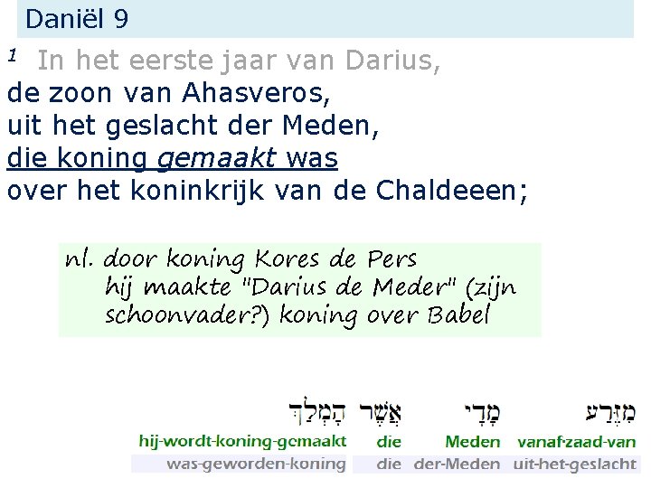 Daniël 9 In het eerste jaar van Darius, de zoon van Ahasveros, uit het