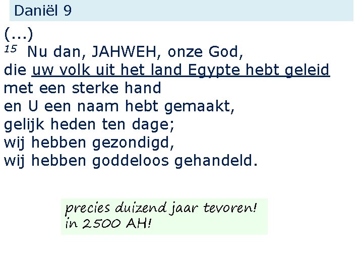 Daniël 9 (. . . ) 15 Nu dan, JAHWEH, onze God, die uw