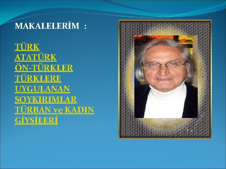 MAKALELERİM : TÜRK ATATÜRK ÖN-TÜRKLERE UYGULANAN SOYKIRIMLAR TÜRBAN ve KADIN GİYSİLERİ 