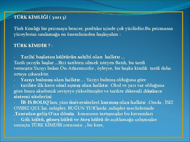 TÜRK KİMLİĞİ ( yazı 3) Türk Kimliği bir prizmaya benzer, pırıltılar içinde çok yüzlüdür.