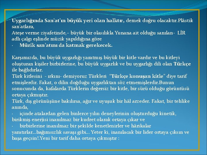 Uygarlığında San’at’ın büyük yeri olan halktır, demek doğru olacaktır. Plâstik san’atlara, Ateşe verme ziyafetinde,