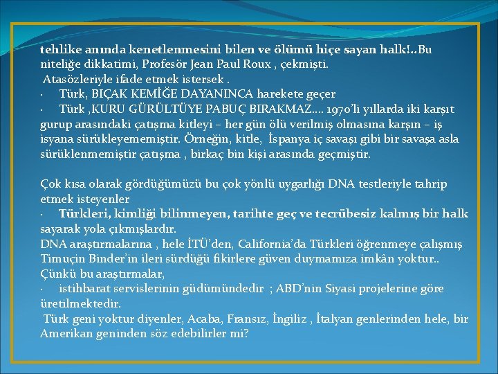 tehlike anında kenetlenmesini bilen ve ölümü hiçe sayan halk!. . Bu niteliğe dikkatimi, Profesör